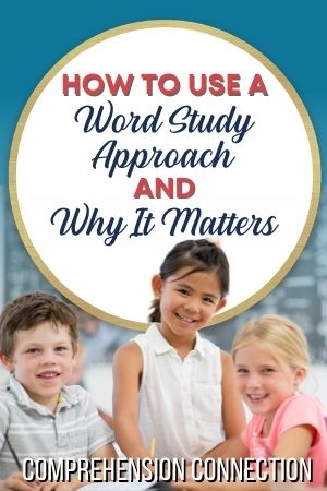 How To Use A Word Study Approach And Why It Matters
